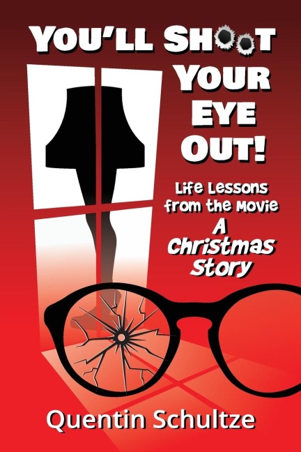 Youll Shoot Your Eye Out!: Life Lessons from the Movie A Christmas Story