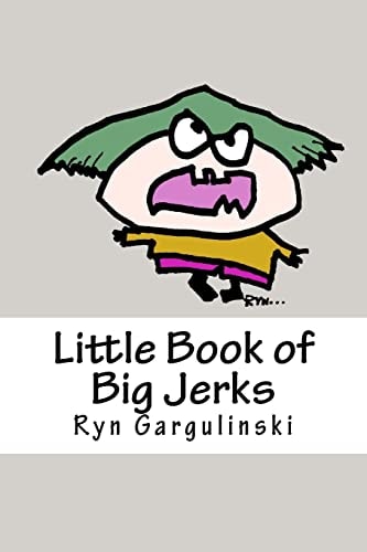 Little Book of Big Jerks Fast, Fun Illustrated Guide for Dealing with Difficult People