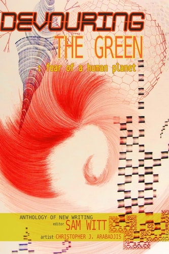 Devouring the Green Fear of a Human Planet: An Anthology of New Writing