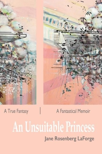 An Unsuitable Princess A True Fantasy, a Fantastical Memoir