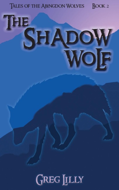 The Shadow Wolf: Tales of the Abingdon Wolves  -  Book 2