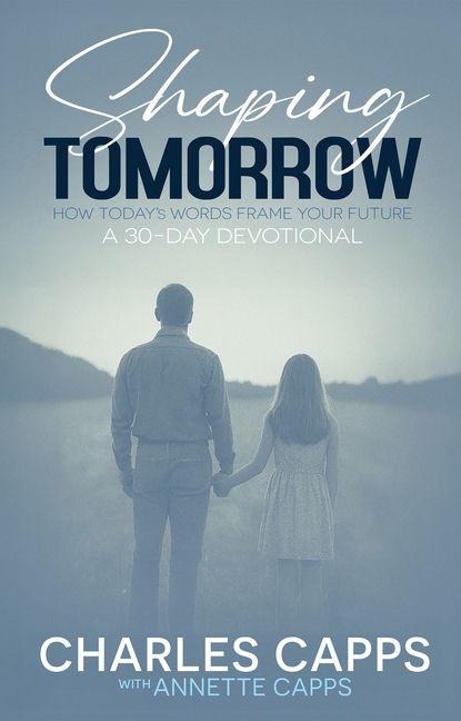 Shaping Tomorrow: How Todays Words Frame Your Future: A 30-Day Devotional