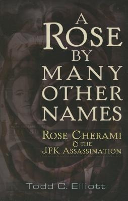 A Rose by Many Other Names: Rose Cherami and the JFK Assassination