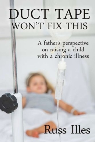 Duct Tape Won't Fix This A Father's Perspective on Raising a Child with a Chronic Illness