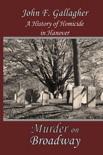 Murder on Broadway A History of Homicide in Hanover