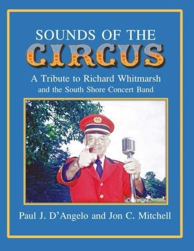 Sounds of the Circus A Tribute to Richard Whitmarsh and the South Shore Concert Band