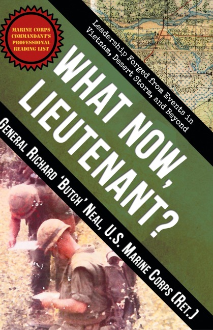 What Now, Lieutenant?: Leadership Forged from Events in Vietnam, Desert Storm and Beyond