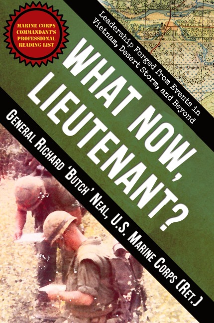 What Now, Lieutenant?: Leadership Forged from Events in Vietnam, Desert Storm and Beyond