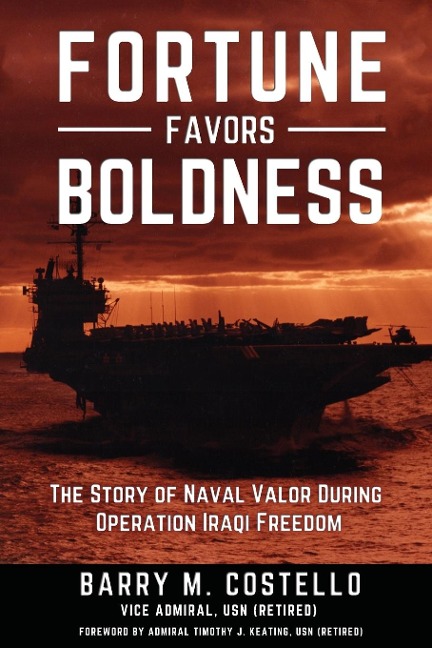 FORTUNE FAVORS BOLDNESS: The Story of Naval Valor During Operation Iraqi Freedom