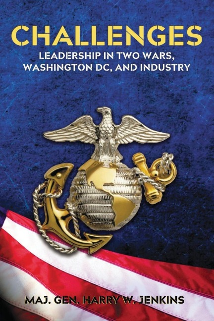 CHALLENGES: Leadership In Two Wars, Washington DC, and Industry