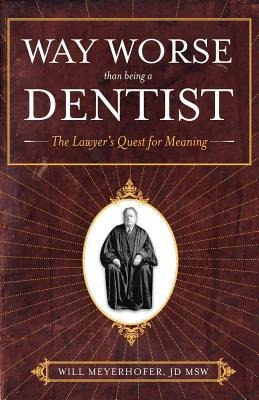 Way Worse Than Being a Dentist: The Lawyers Quest for Meaning