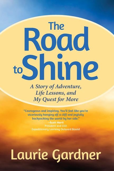 The Road to Shine: A Story of Adventure, Life Lessons, and My Quest for More