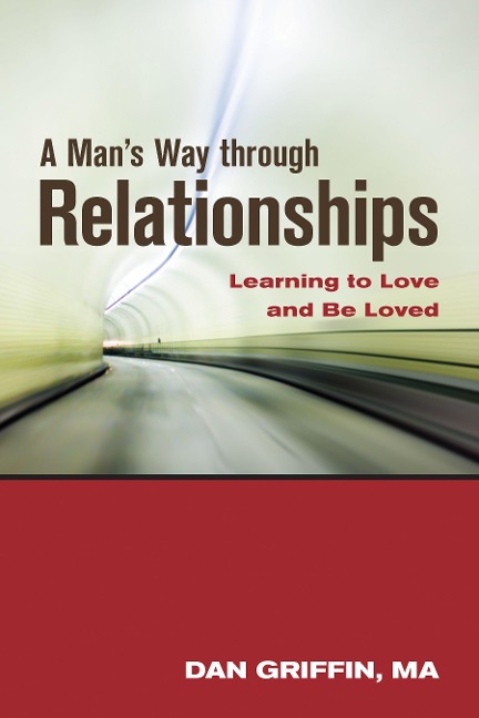 A Mans Way Through Relationships: Learning to Love and Be Loved