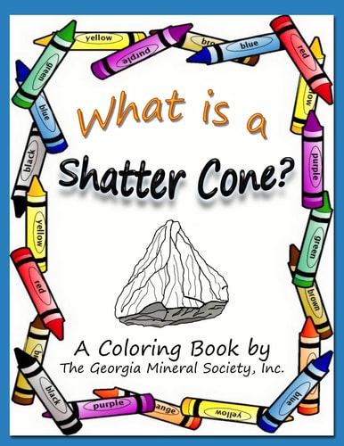 What Is a Shatter Cone? A Coloring Book by the Georgia Mineral Society, Inc.