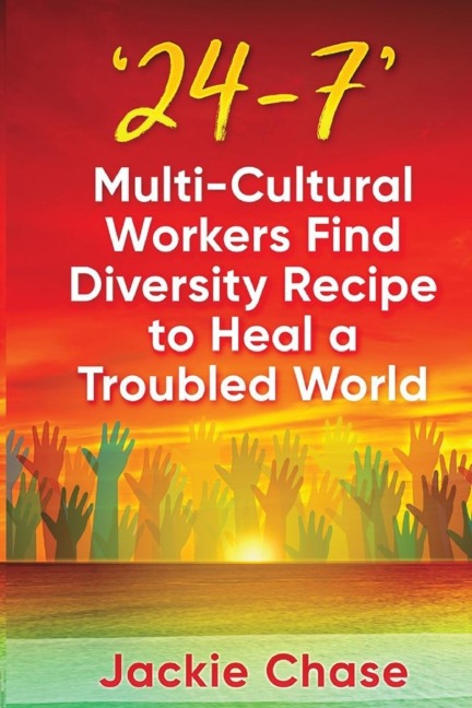 24/7: Multi-Cultural Workers Find Diversity Recipe to Heal A Troubled World