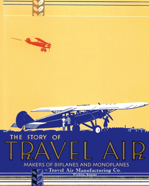 The Story of Travel Air Makers of Biplanes and Monoplanes