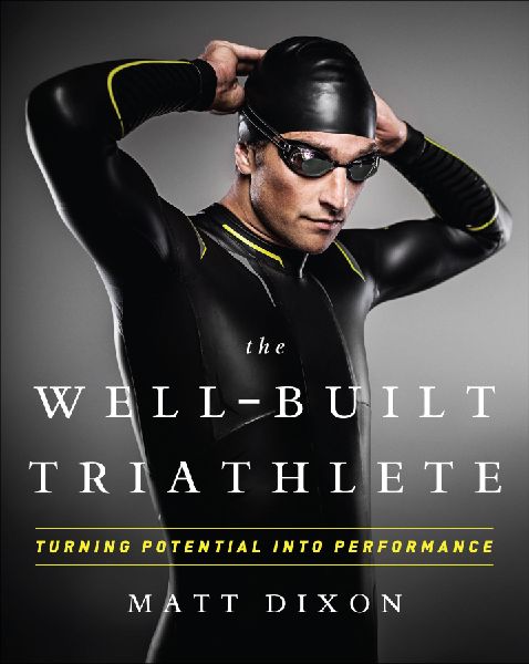 The Well-Built Triathlete: Turning Potential Into Performance: Turning Potential Into Performance