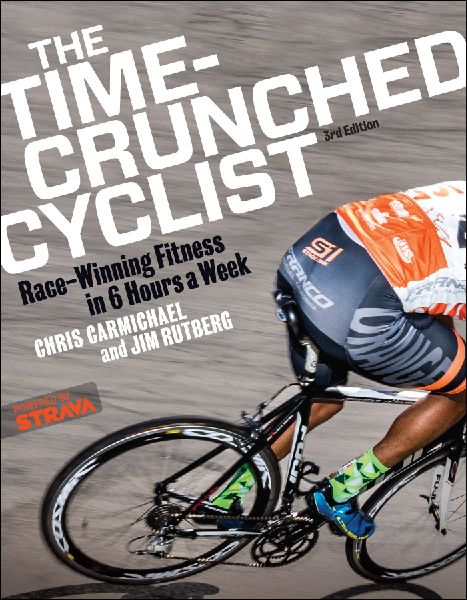 The Time-Crunched Cyclist: Race-Winning Fitness in 6 Hours a Week, 3rd Ed.: Race-Winning Fitness in 6 Hours a Week, 3rd Ed.