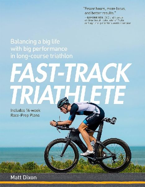 Fast-Track Triathlete: Balacing a Big Life with Big Performance in Long-Course Triathlon: Balancing a Big Life with Big Performance in Long-Course Triathlon