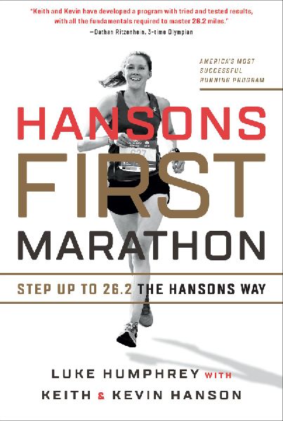 Hansons First Marathon: Step Up to 26.2 the Hansons Way: Step Up to 26.2 the Hansons Way