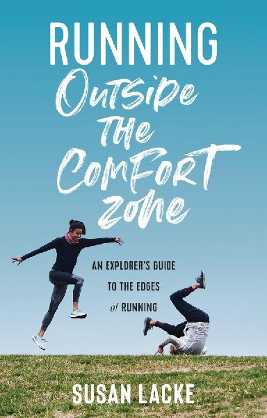 Running Outside the Comfort Zone: An Explorer's Guide to the Edges of Running: An Explorer's Guide to the Edges of Running