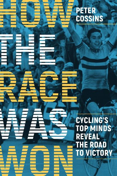 How the Race Was Won: Cycling's Top Minds Reveal the Road to Victory: Cycling's Top Minds Reveal the Road to Victory