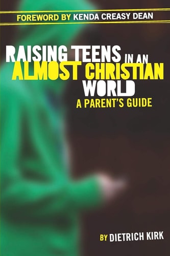Raising Teens in an Almost Christian World A Parent's Guide