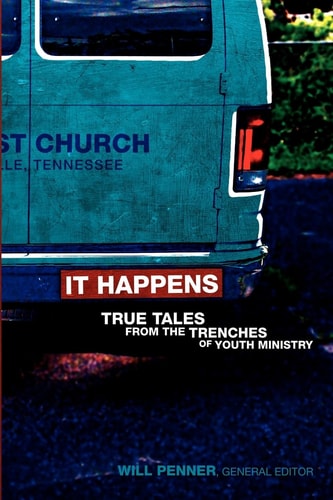 It Happens True Tales from the Trenches of Youth Ministry