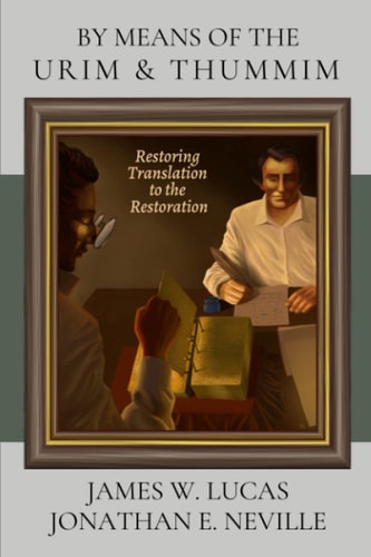 By Means of the Urim & Thummim Restoring Translation to the Restoration