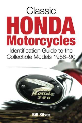 Classic Honda Motorcycles Identification Guide to the Collectible Models 1958-90
