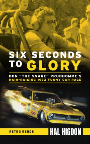 Six Seconds to Glory Don the Snake Prudhomme's Hair-Raising 1973 Funny Car Race