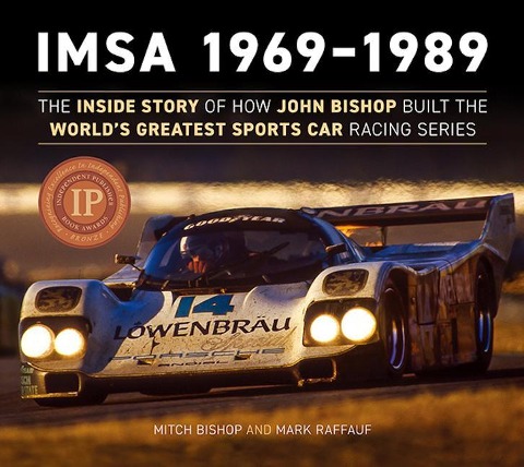Imsa 1969-1989: The Inside Story of How John Bishop Built the World's Greatest Sports Car Racing Series