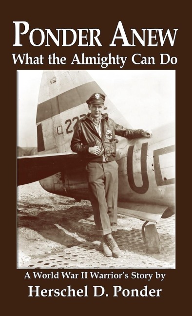 Ponder Anew What the Almighty Can Do: A World War II Warriors Story