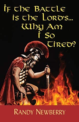 If the Battle Is the Lord's... Why Am I So Tired?