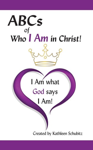 ABCs of Who I Am in Christ! I Am What God Says I Am!
