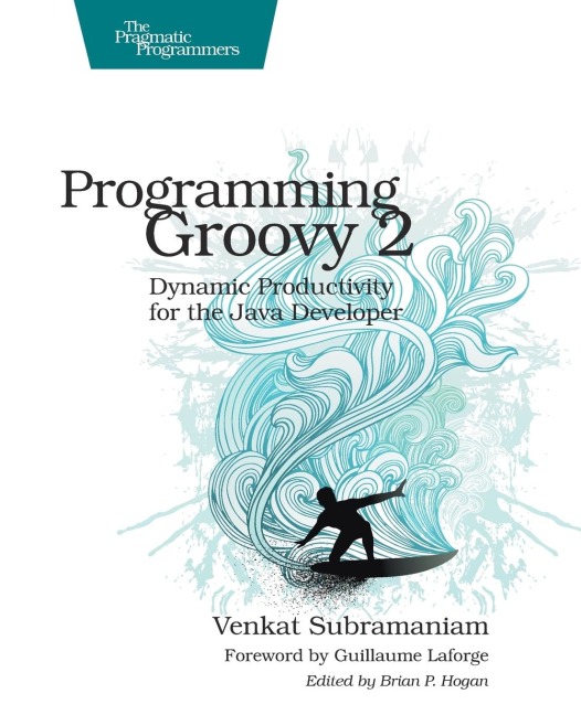 Programming Groovy 2: Dynamic Productivity for the Java Developer