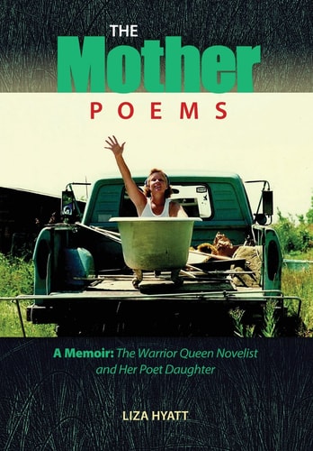 The Mother Poems A Memoir: The Warrior Queen Novelist and Her Poet Daughter