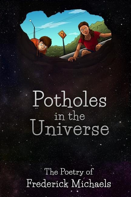 Potholes in the Universe: The Poetry of Frederick Michaels