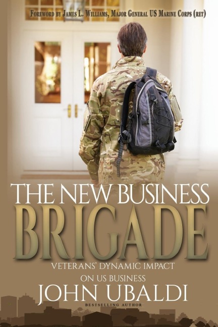 THE NEW BUSINESS BRIGADE: Veterans Dynamic Impact  on US Business
