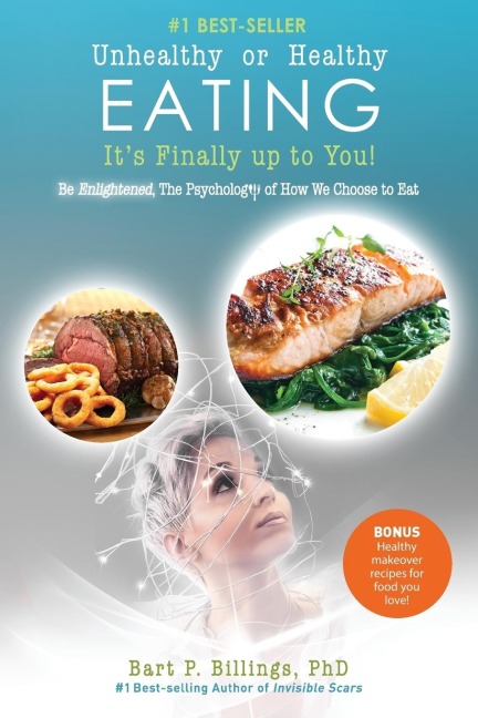 Unhealthy or Healthy EATING Its Finally Up To You!: Be Enlightened: The Psychology of How We Choose to Eat