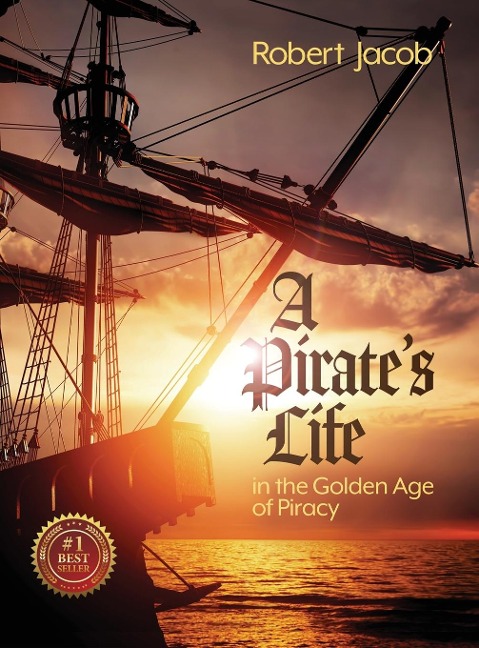 A Pirates Life in the Golden Age of Piracy