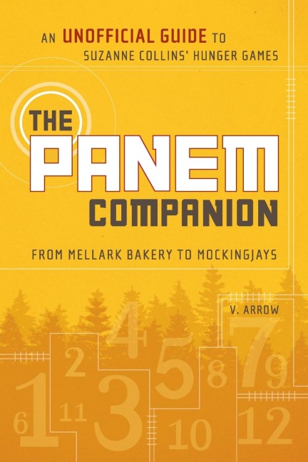 The Panem Companion: An Unofficial Guide to Suzanne Collins' Hunger Games, From Mellark Bakery to Mockingjays