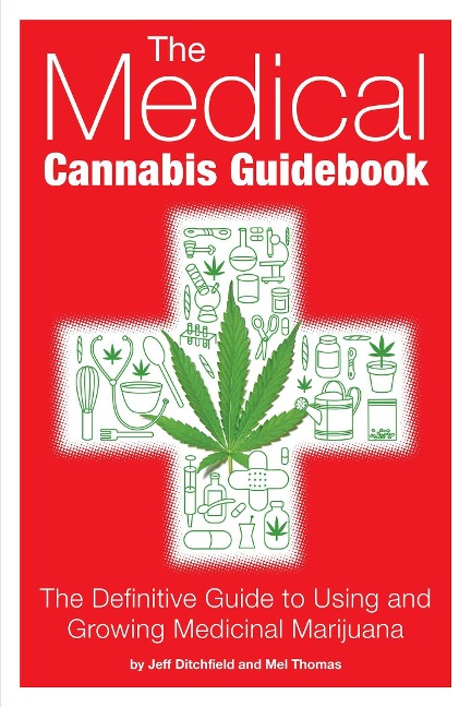 The Medical Cannabis Guidebook: The Definitive Guide to Using and Growing Medicinal Marijuana