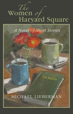 The Women of Harvard Square: A Novel in Short Stories