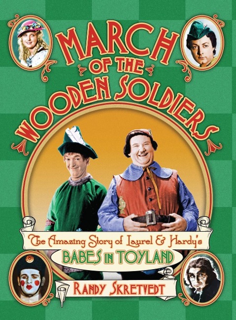 March of the Wooden Soldiers: The Amazing Story of Laurel & Hardys Babes in Toyland
