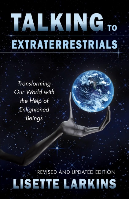 Talking to Extraterrestrials: Transforming Our World with the Help of Enlightened Beings