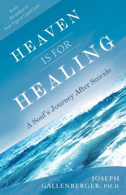Heaven Is for Healing: A Souls Journey After Suicide