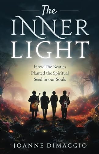 The Inner Light How The Beatles Planted the Spiritual Seed in Our Souls