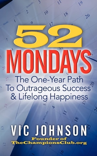 52 Mondays The One Year Path to Outrageous Success and Lifelong Happiness