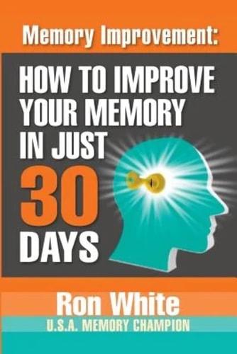 Memory Improvement How to Improve Your Memory in Just 30 Days
